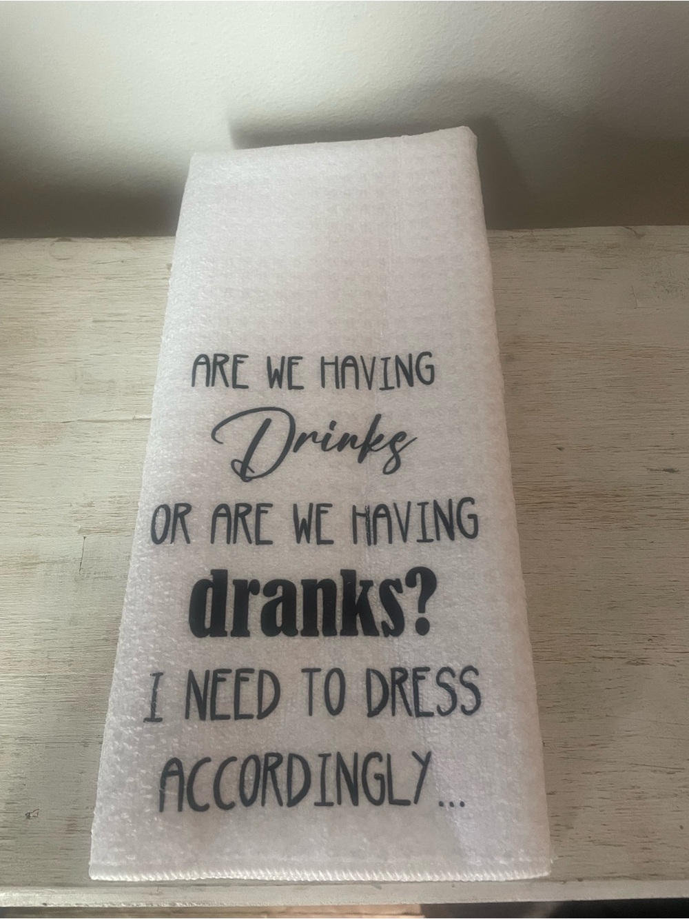 “Are We Having Drinks Or Are We Having Dranks? - Kitchen Towel